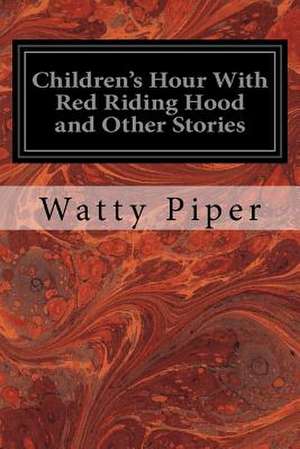 Children's Hour with Red Riding Hood and Other Stories de Watty Piper