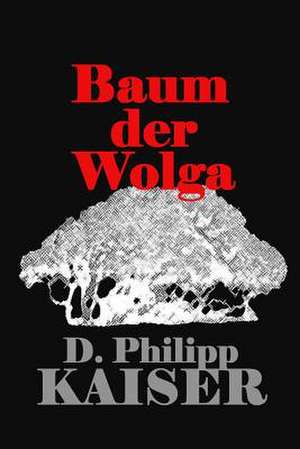 Baum Der Wolga de D. Philipp Kaiser