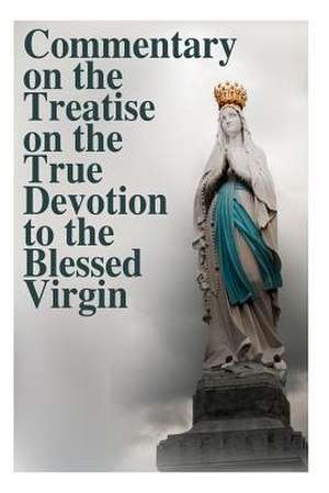 Commentary on the Treatise on the True Devotion to the Blessed Virgin de Fr Armand Plessis