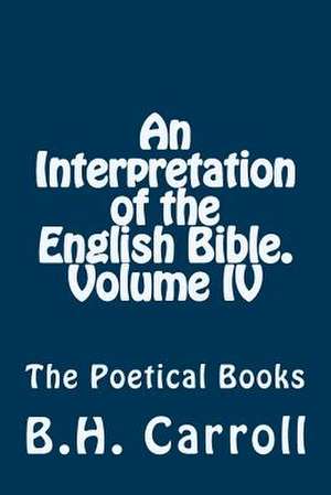 An Interpretation of the English Bible. Volume IV. de B. H. Carroll