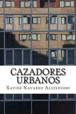 Cazadores Urbanos de Xavier Navarro Aleixendri