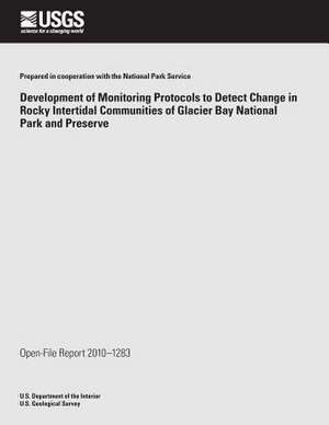 Development of Monitoring Protocols to Detect Change in Rocky Intertidal Communities of Glacier Bay National Park and Preserve de U. S. Department of the Interior