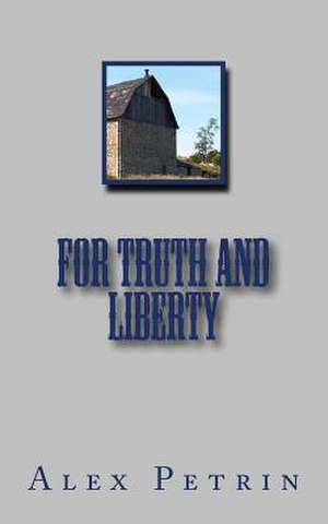 For Truth and Liberty de Alex Petrin