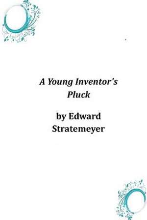 A Young Inventor's Pluck de Edward Stratemeyer