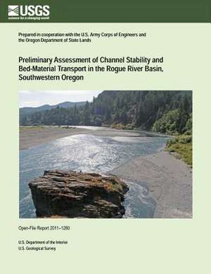 Preliminary Assessment of Channel Stability and Bed-Material Transport in the Rogue River Basin Southwestern Oregon de U. S. Department of the Interior