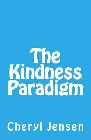 The Kindness Paradigm de Cheryl Jensen