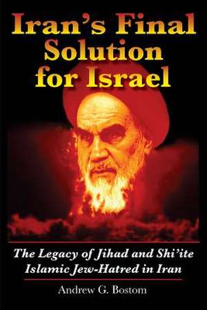 Iran's Final Solution for Israel de Andrew G. Bostom