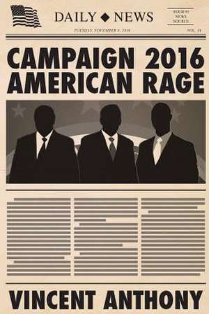 Campaign 2016 American Rage de Vincent Anthony