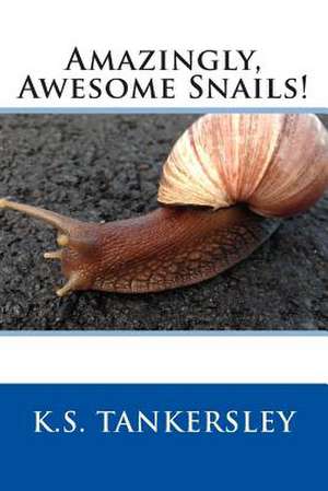 Amazingly, Awesome Snails! de K. S. Tankersley