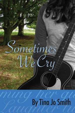 Sometimes We Cry de Tina Jo Smith