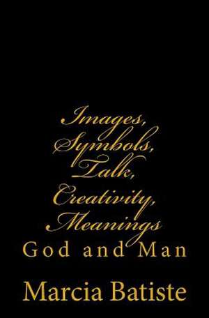 Images, Symbols, Talk, Creativity, Meanings de Wilson, Marcia Batiste Smith