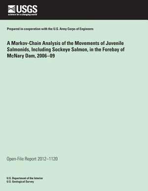 A Markov Chain Analysis of the Movements of Juvenile Salmonids, Including Sockeye Salmon, in the Forebay of McNary Dam, Washington and Oregon, 2006? de U. S. Department of the Interior