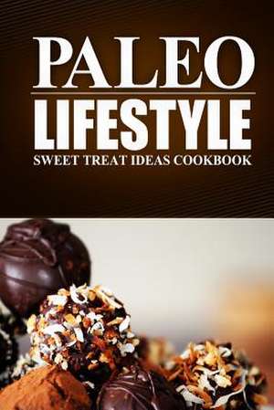 Paleo Lifestyle - Sweet Treat Ideas Cookbook de Paleo Lifestyle