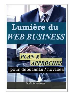 Lumiere Du Web Business de C. Clotaire Jonas Ingauta J.