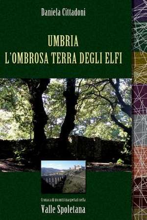 Umbria L'Ombrosa Terra Degli Elfi de Daniela Cittadoni