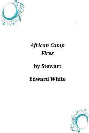 African Camp Fires de Stewart Edward White