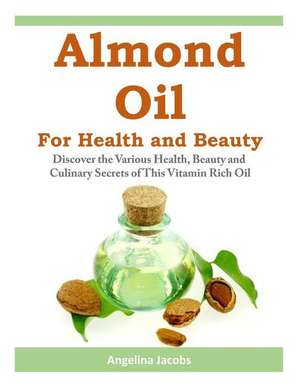 Almond Oil for Health and Beauty de Angelina Jacobs