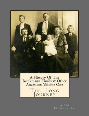 A History of the Brinkmann Family & Other Ancestors de Jr. Alvin Brinkman