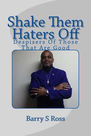 Shake Them Haters Off de Barry S. Ross