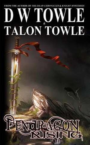 Pendragon Rising de D. W. Towle