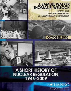 A Short History of Nuclear Regulation, 1946-2009 de J. Samuel Walker