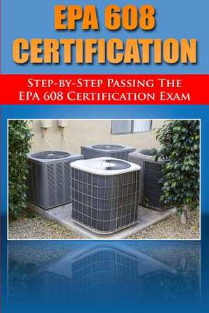 Step by Step Passing the EPA 608 Certification Exam de H. Benetti