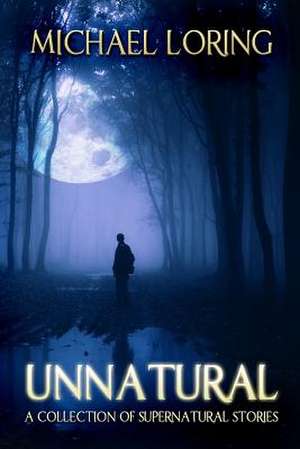 Unnatural de Michael Loring