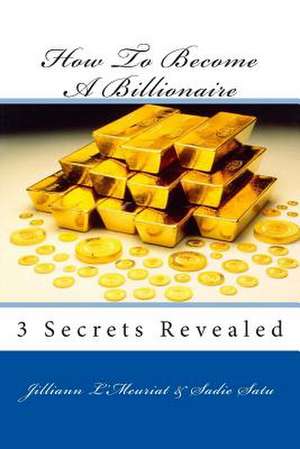 How to Become a Billionaire de Jilliann L'Meuriat