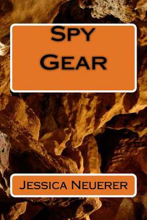 Spy Gear de Jessica Neuerer