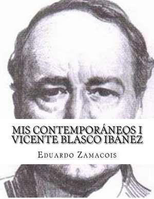 MIS Contemporaneos I Vicente Blasco Ibanez de Eduardo Zamacois