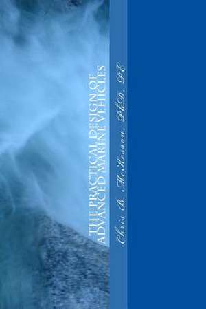 The Practical Design of Advanced Marine Vehicles de Chris B. McKesson Phd