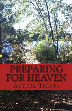 Preparing for Heaven de Arthur Treats