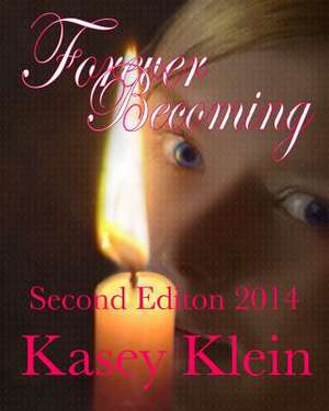 Forever Becoming Second Edition 2014 de Kasey Klein