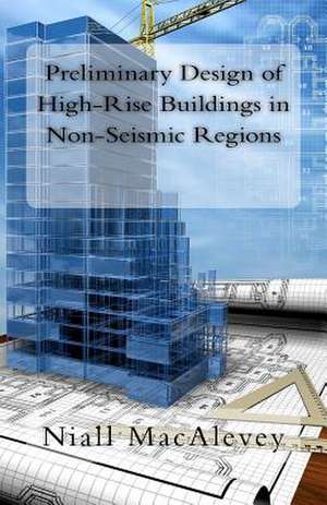 Preliminary Design of High-Rise Buildings in Non-Seismic Regions de Niall F. Macalevey