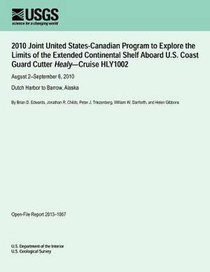 2010 Joint United States-Canadian Program to Explore the Limits of the Extended Continental Shelf Aboard U.S. Coast Guard Cutter Healy?cruise Hly1002 de U. S. Department of the Interior