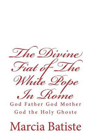 The Divine Fiat of the White Pope in Rome de Wilson, Marcia Batiste Smith