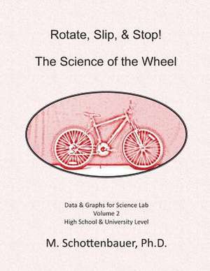 Rotate, Slip, & Stop! Science of the Wheel de M. Schottenbauer