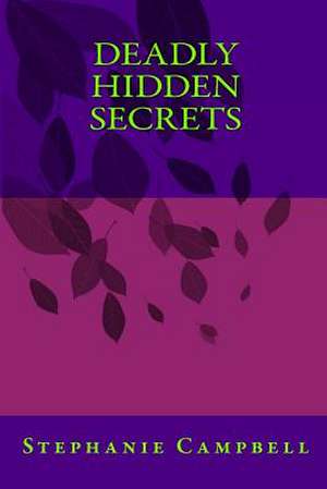 Deadly Hidden Secrets de Stephanie Campbell