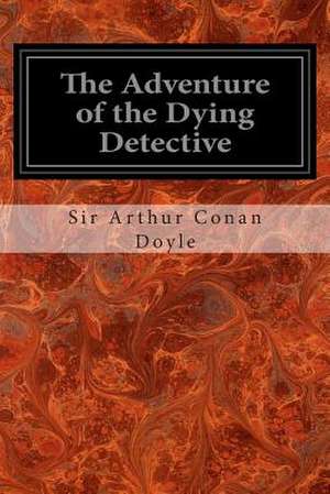 The Adventure of the Dying Detective de Arthur Conan Doyle