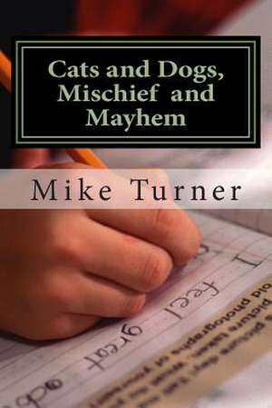 Cats and Dogs, Mischief and Mayhem de Mike Turner