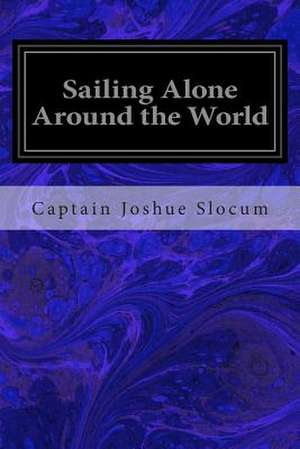 Sailing Alone Around the World de Captain Joshue Slocum