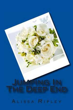 Jumping in the Deep End de Alissa Ripley