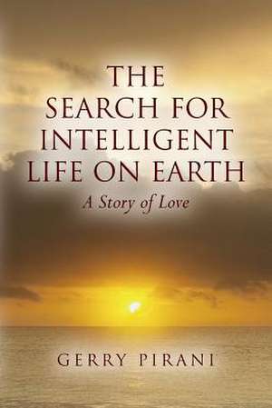 The Search for Intelligent Life on Earth de Gerry Pirani