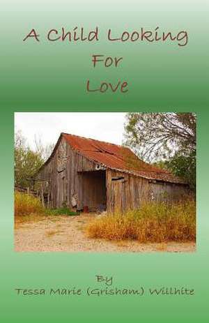 A Child Looking for Love de Tessa Marie Willhite