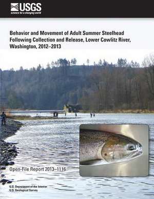 Behavior and Movement of Adult Summer Steelhead Following Collection and Release, Lower Cowlitz River, Washington, 2012?2013 de U. S. Department of the Interior