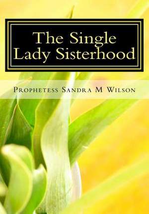 The Single Lady Sisterhood de Prophetess Sandra Marie Wilson