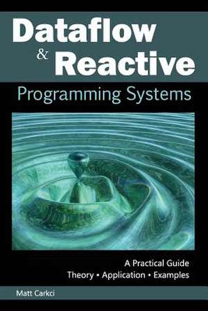 Dataflow and Reactive Programming Systems de Matt Carkci