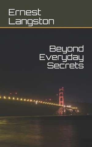 Beyond Everyday Secrets de Ernest Langston