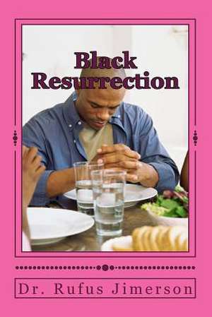 Black Resurrection de Dr Rufus O. Jimerson