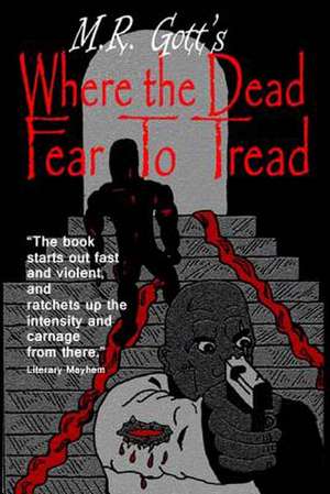 Where the Dead Fear to Tread de M. R. Gott